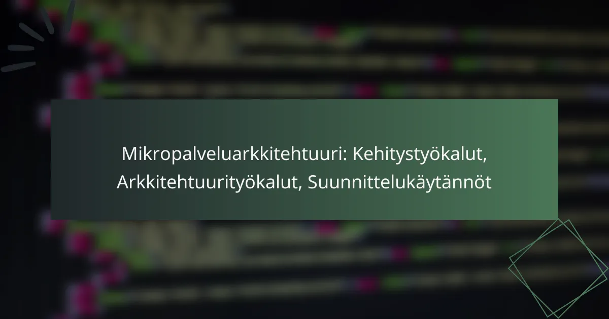 Mikropalveluarkkitehtuuri: Kehitystyökalut, Arkkitehtuurityökalut, Suunnittelukäytännöt