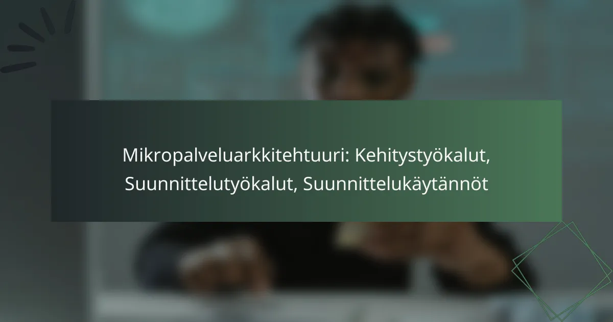 Mikropalveluarkkitehtuuri: Kehitystyökalut, Suunnittelutyökalut, Suunnittelukäytännöt