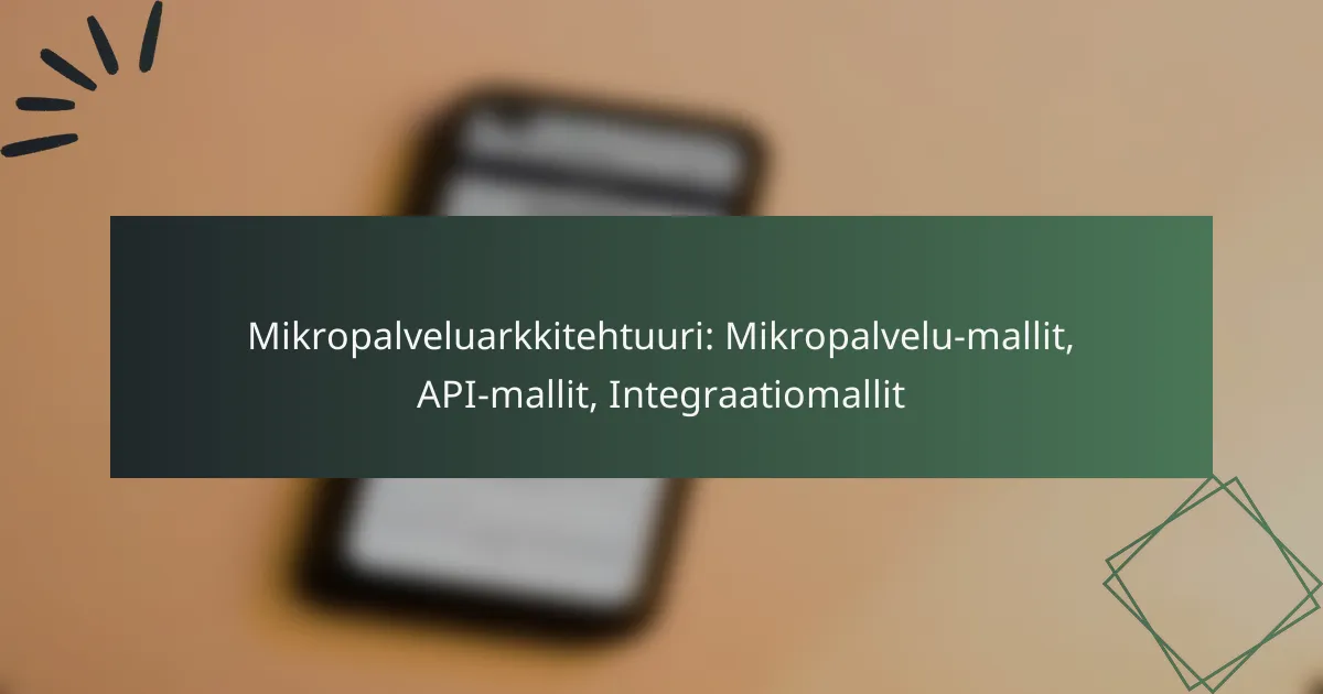 Mikropalveluarkkitehtuuri: Mikropalvelu-mallit, API-mallit, Integraatiomallit