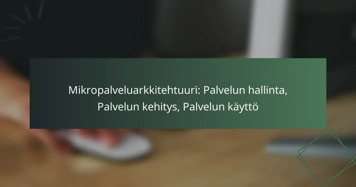 Mikropalveluarkkitehtuuri: Palvelun hallinta, Palvelun kehitys, Palvelun käyttö