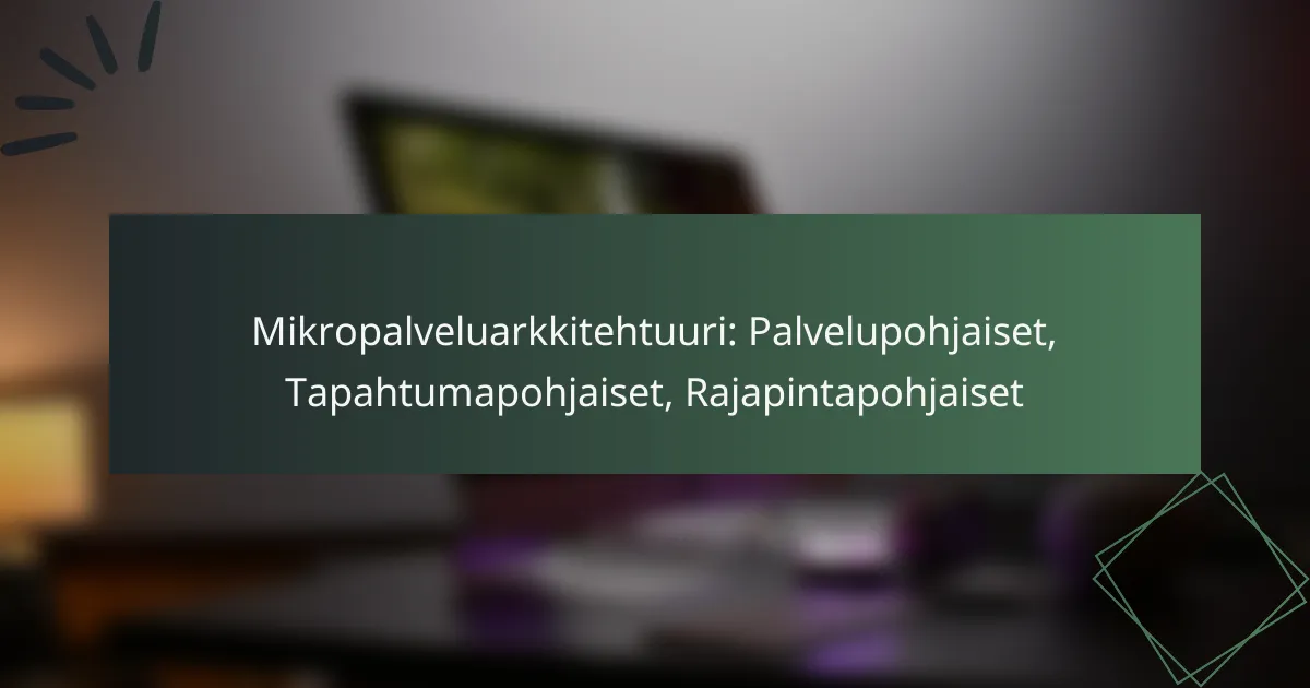 Mikropalveluarkkitehtuuri: Palvelupohjaiset, Tapahtumapohjaiset, Rajapintapohjaiset