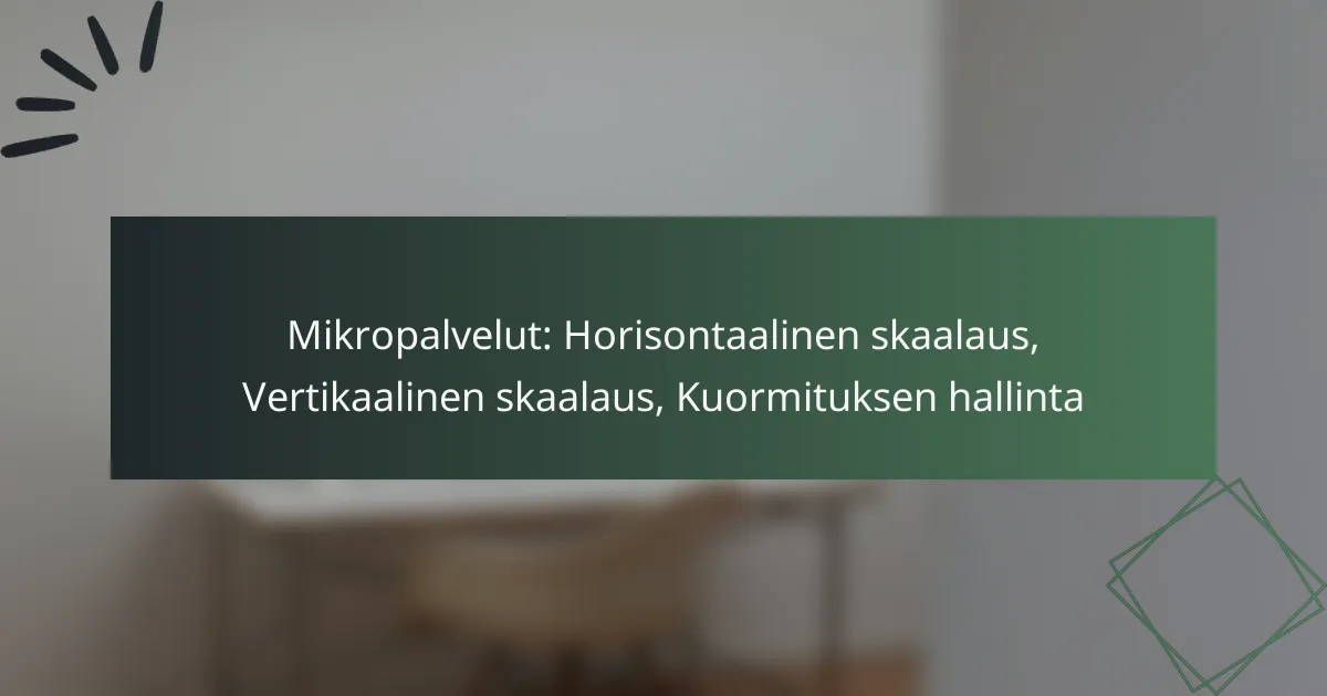 Mikropalvelut: Horisontaalinen skaalaus, Vertikaalinen skaalaus, Kuormituksen hallinta