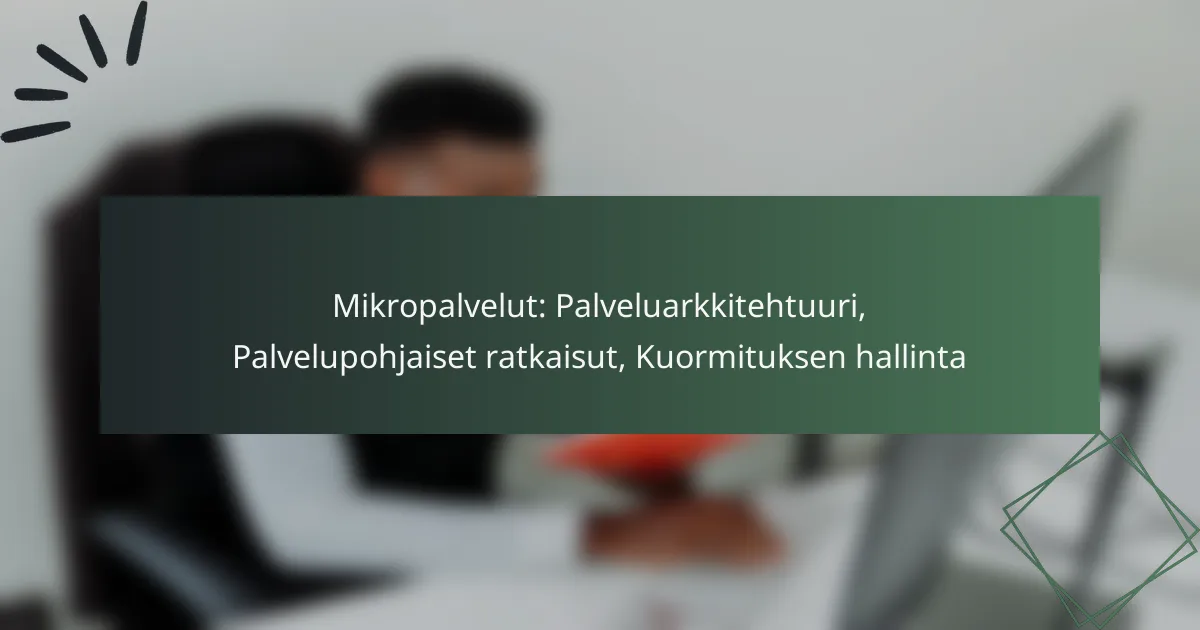 Mikropalvelut: Palveluarkkitehtuuri, Palvelupohjaiset ratkaisut, Kuormituksen hallinta