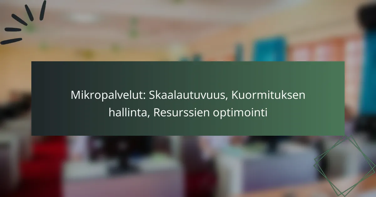 Mikropalvelut: Skaalautuvuus, Kuormituksen hallinta, Resurssien optimointi