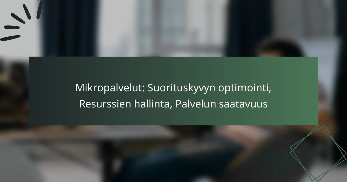 Mikropalvelut: Suorituskyvyn optimointi, Resurssien hallinta, Palvelun saatavuus