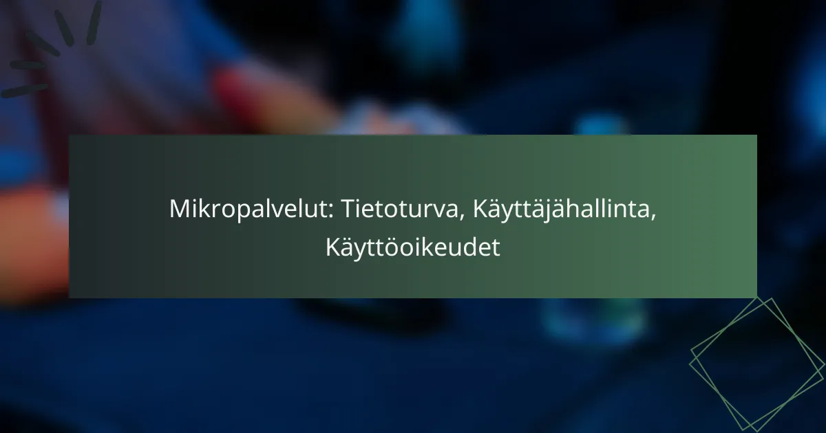 Mikropalvelut: Tietoturva, Käyttäjähallinta, Käyttöoikeudet