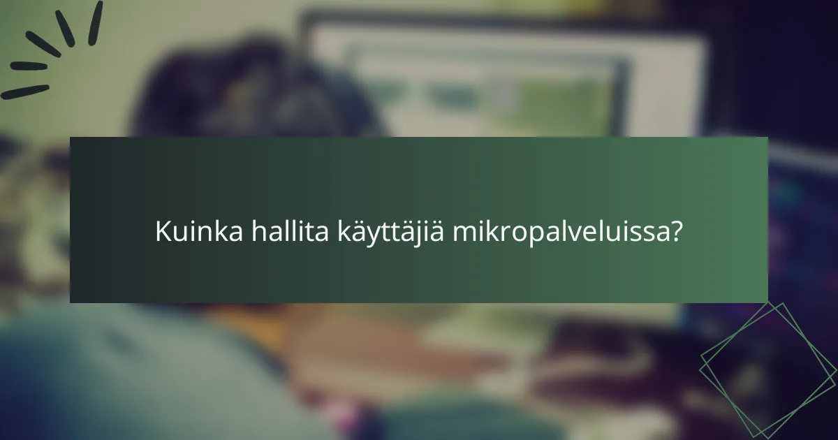 Kuinka hallita käyttäjiä mikropalveluissa?