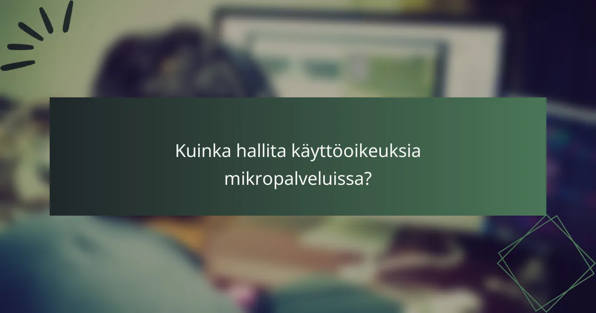 Kuinka hallita käyttöoikeuksia mikropalveluissa?
