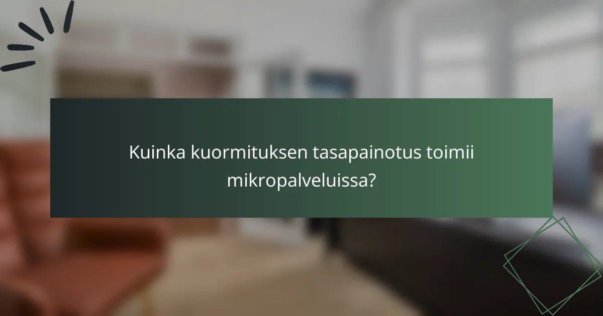 Kuinka kuormituksen tasapainotus toimii mikropalveluissa?