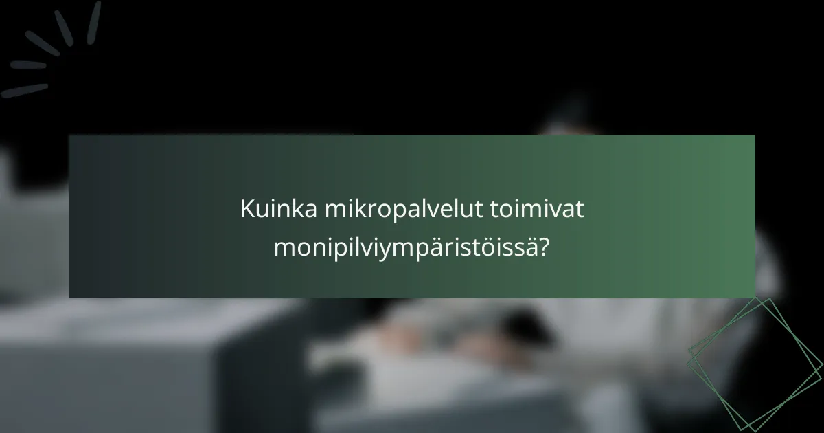 Kuinka mikropalvelut toimivat monipilviympäristöissä?
