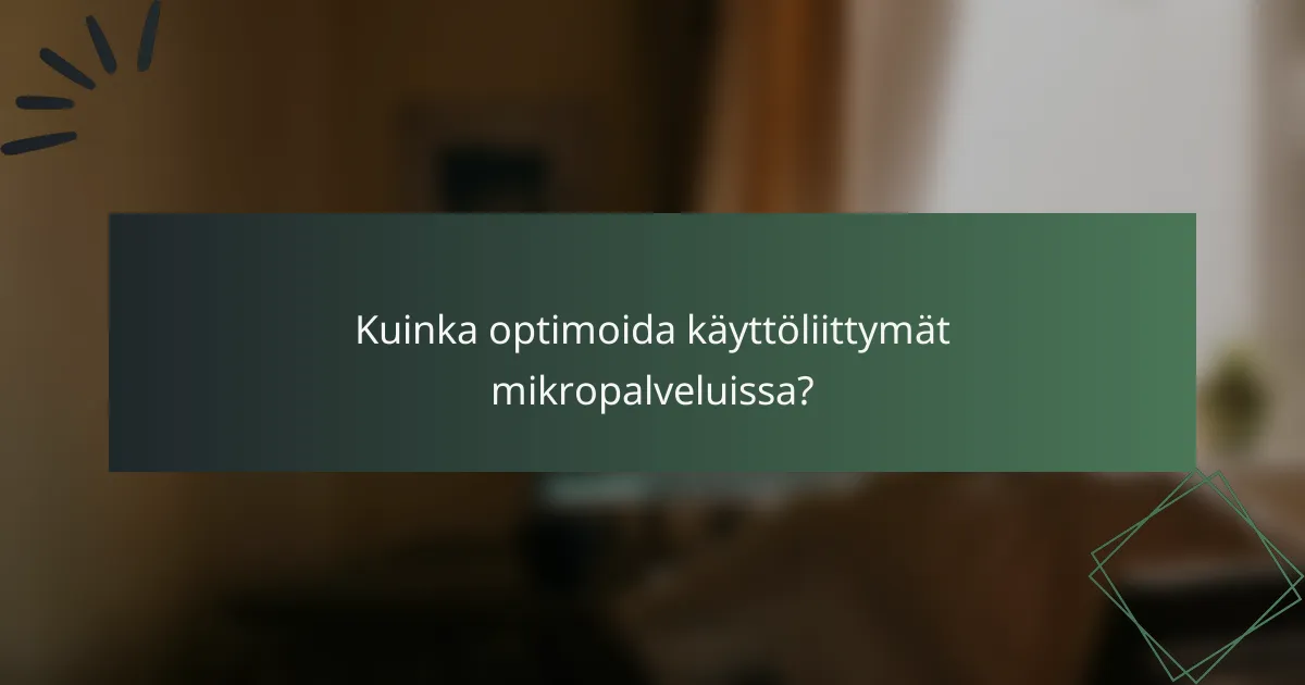 Kuinka optimoida käyttöliittymät mikropalveluissa?