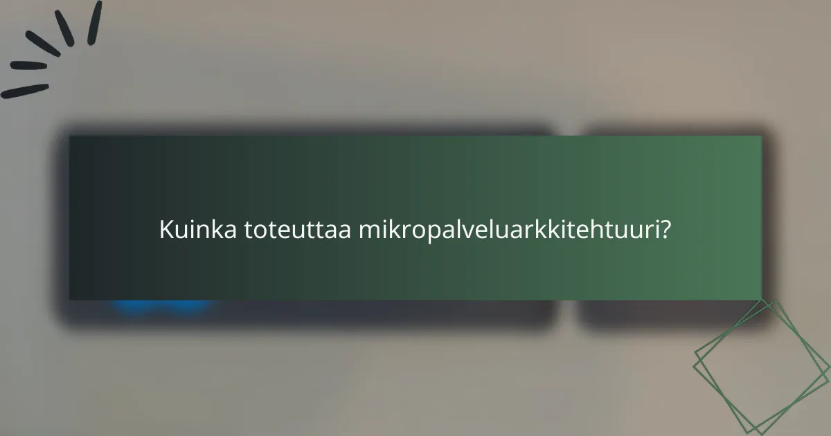 Kuinka toteuttaa mikropalveluarkkitehtuuri?