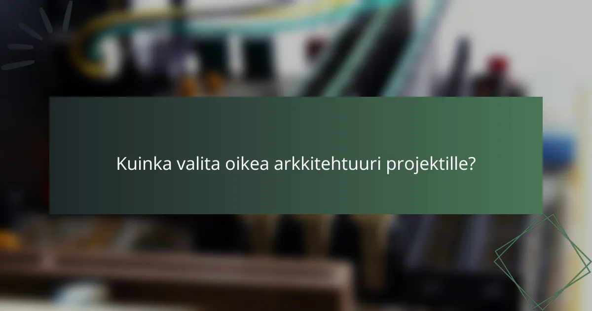 Kuinka valita oikea arkkitehtuuri projektille?