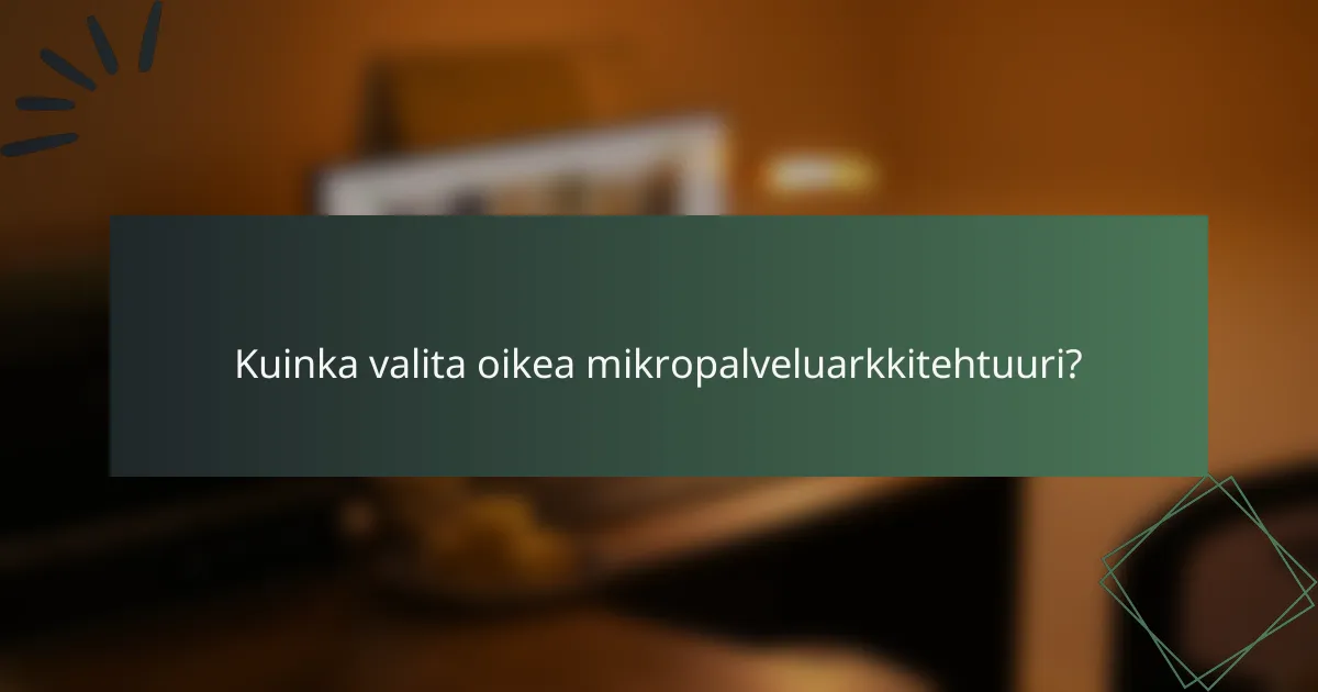 Kuinka valita oikea mikropalveluarkkitehtuuri?