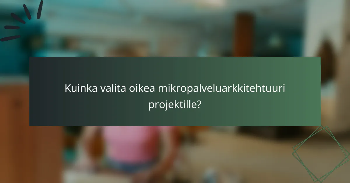 Kuinka valita oikea mikropalveluarkkitehtuuri projektille?