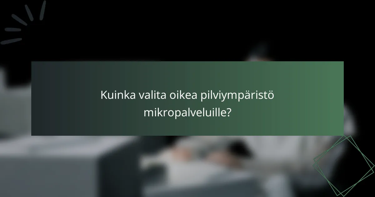 Kuinka valita oikea pilviympäristö mikropalveluille?
