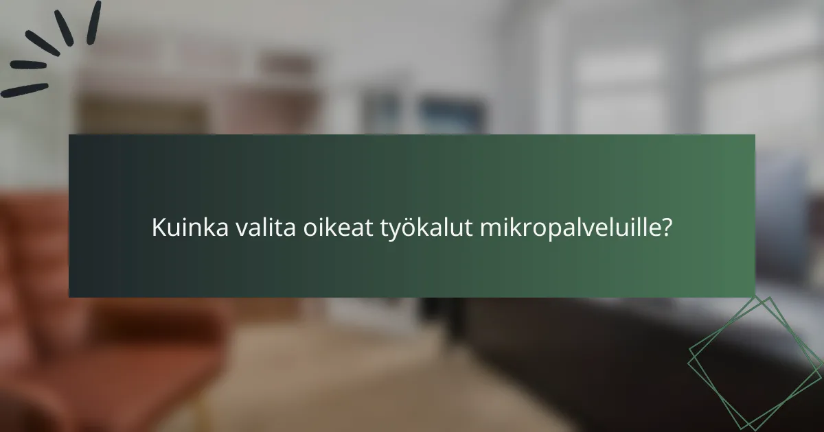 Kuinka valita oikeat työkalut mikropalveluille?