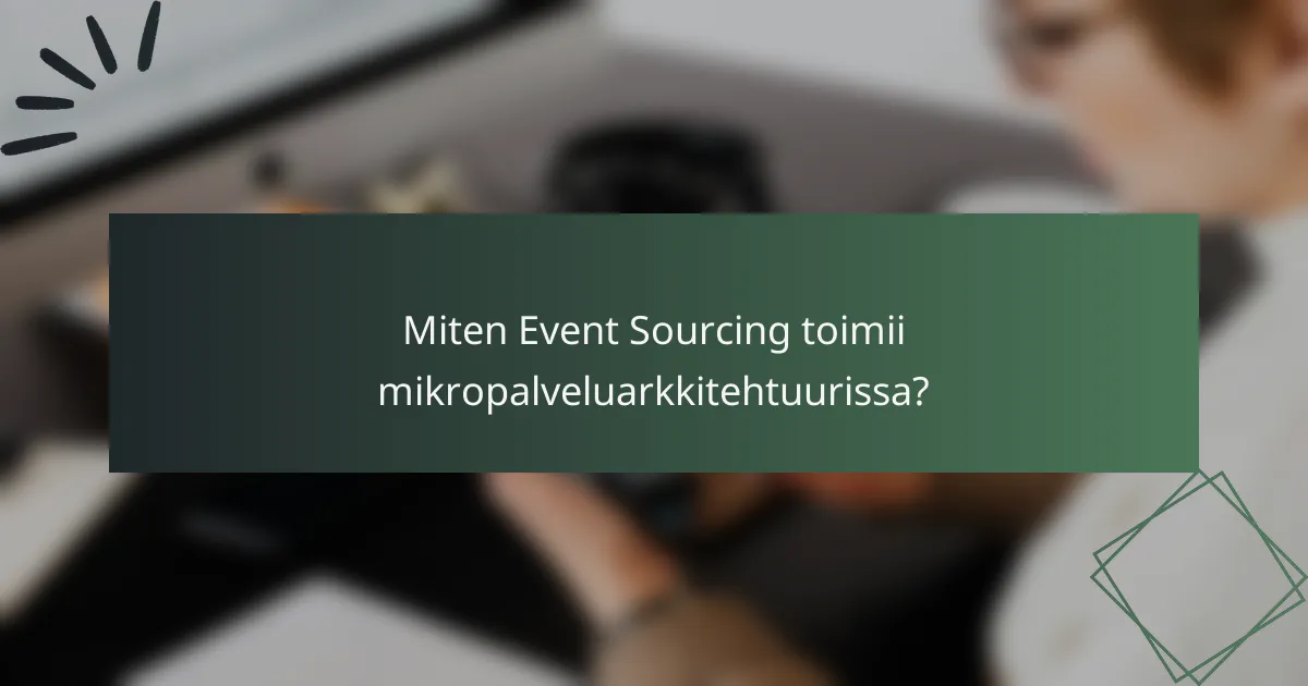 Miten Event Sourcing toimii mikropalveluarkkitehtuurissa?