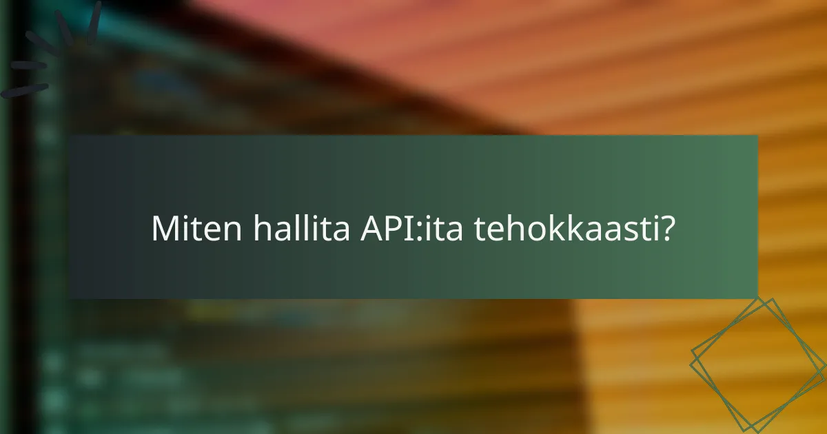 Miten hallita API:ita tehokkaasti?