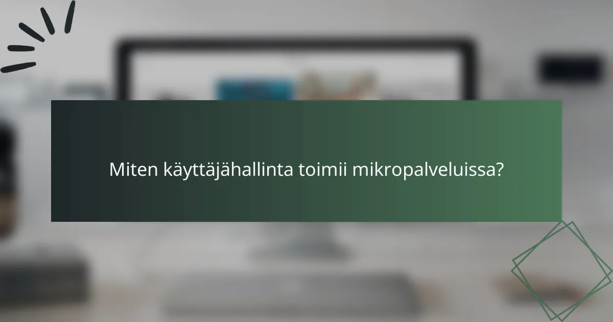 Miten käyttäjähallinta toimii mikropalveluissa?