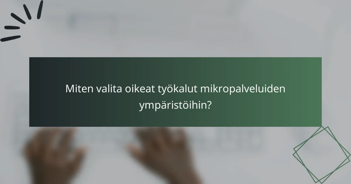 Miten valita oikeat työkalut mikropalveluiden ympäristöihin?