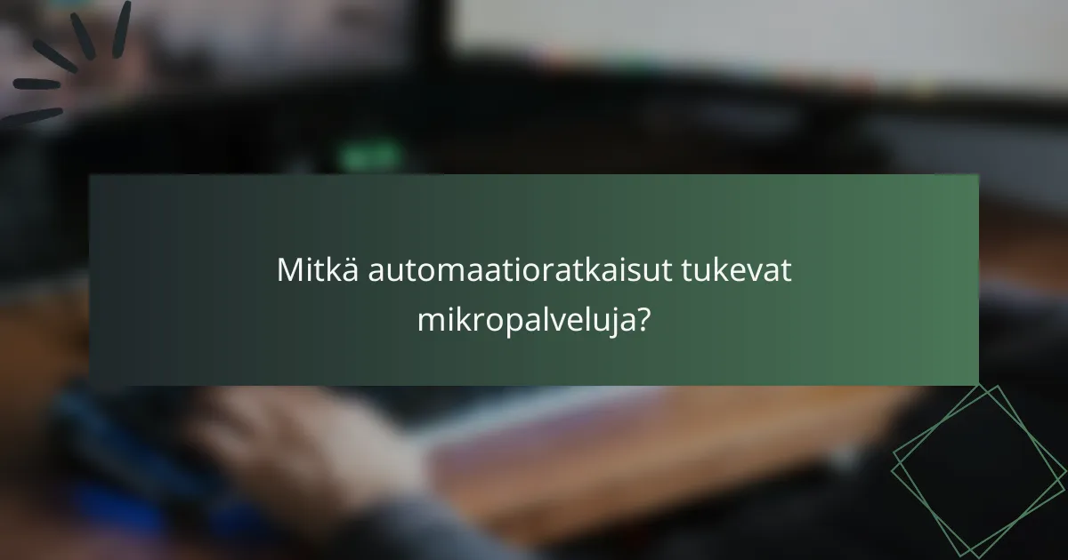 Mitkä automaatioratkaisut tukevat mikropalveluja?