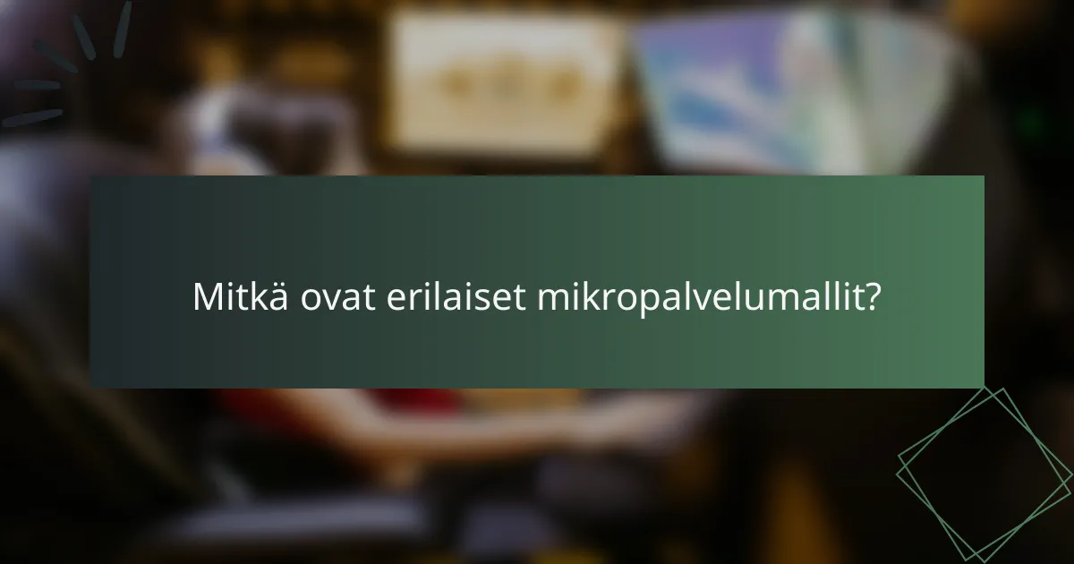 Mitkä ovat erilaiset mikropalvelumallit?