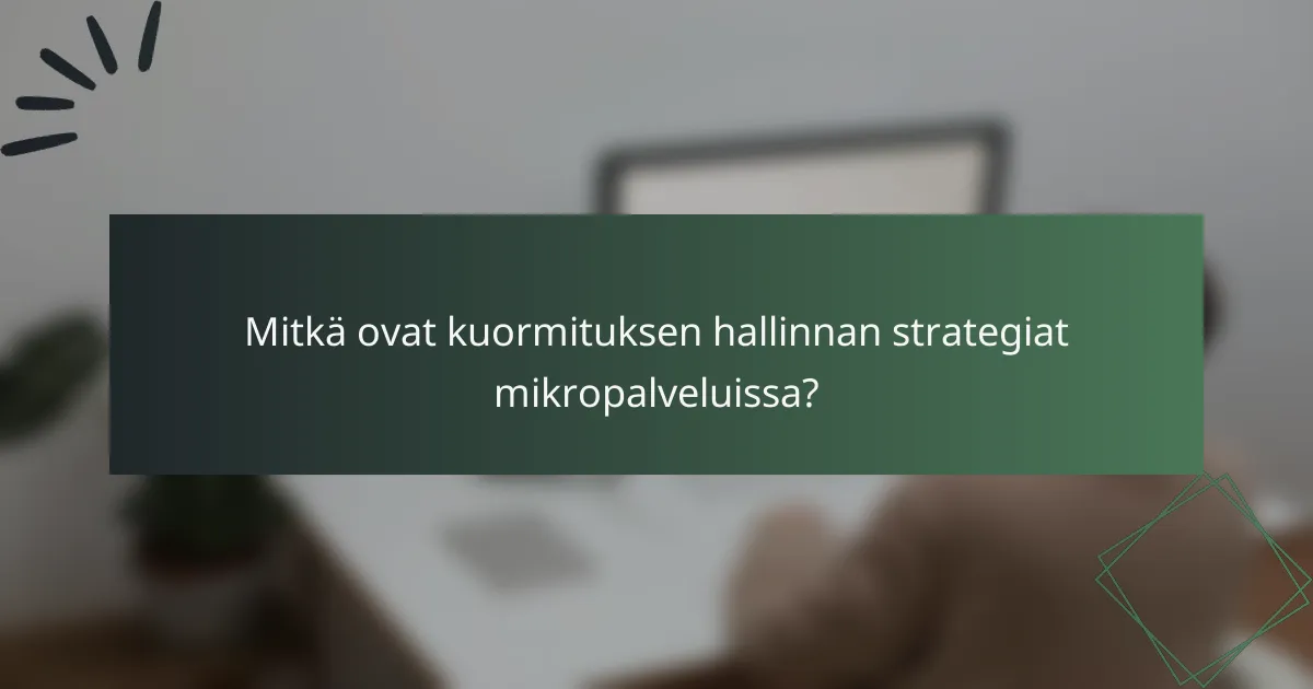 Mitkä ovat kuormituksen hallinnan strategiat mikropalveluissa?