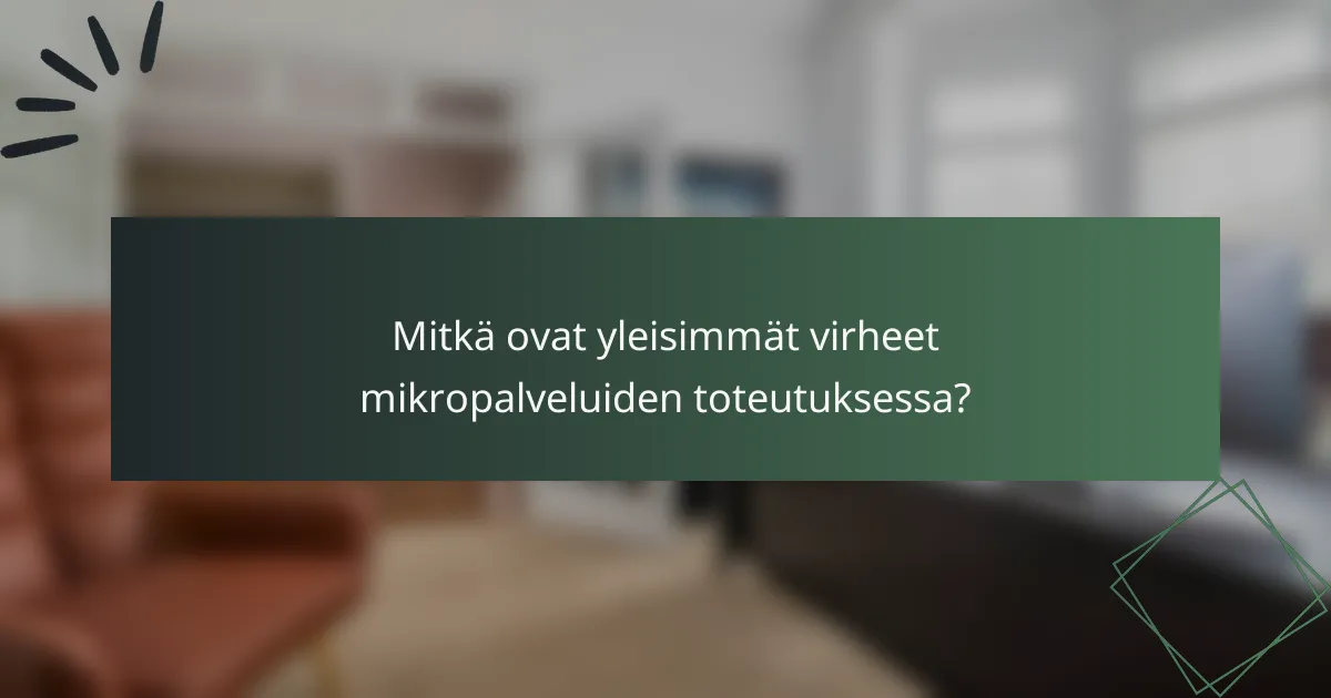 Mitkä ovat yleisimmät virheet mikropalveluiden toteutuksessa?